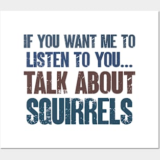 If You Want Me to Listen to You Talk About Squirrels Funny Boys Girls Gift Posters and Art